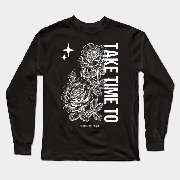 Take Time To Smell The Roses Long Sleeve T-Shirt by SWITPaintMixers